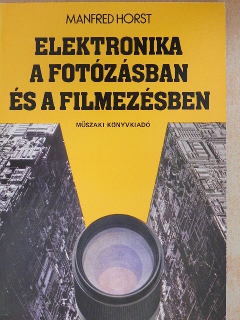 Manfred Horst - Elektronika a fotózásban és a filmezésben [antikvár]