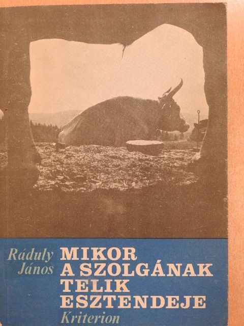 Ráduly János - Mikor a szolgának telik esztendeje [antikvár]
