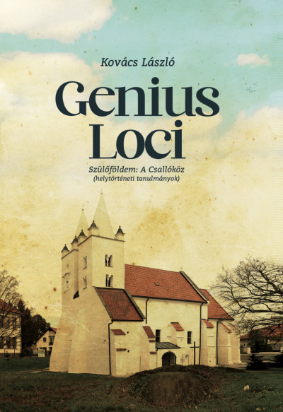 Kovács László - Genius loci - Szülőföldem a Csallóköz - helytörténeti tanulmányok