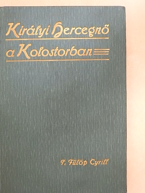 P. Fülöp Cyrill - Királyi hercegnő a kolostorban [antikvár]