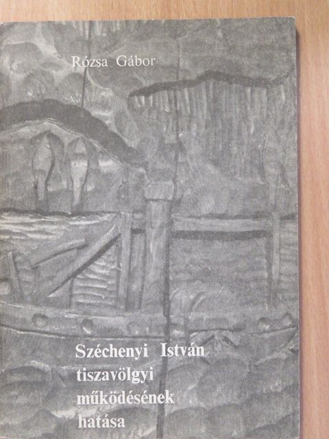 Rózsa Gábor - Széchenyi István tiszavölgyi működésének hatása (dedikált példány) [antikvár]