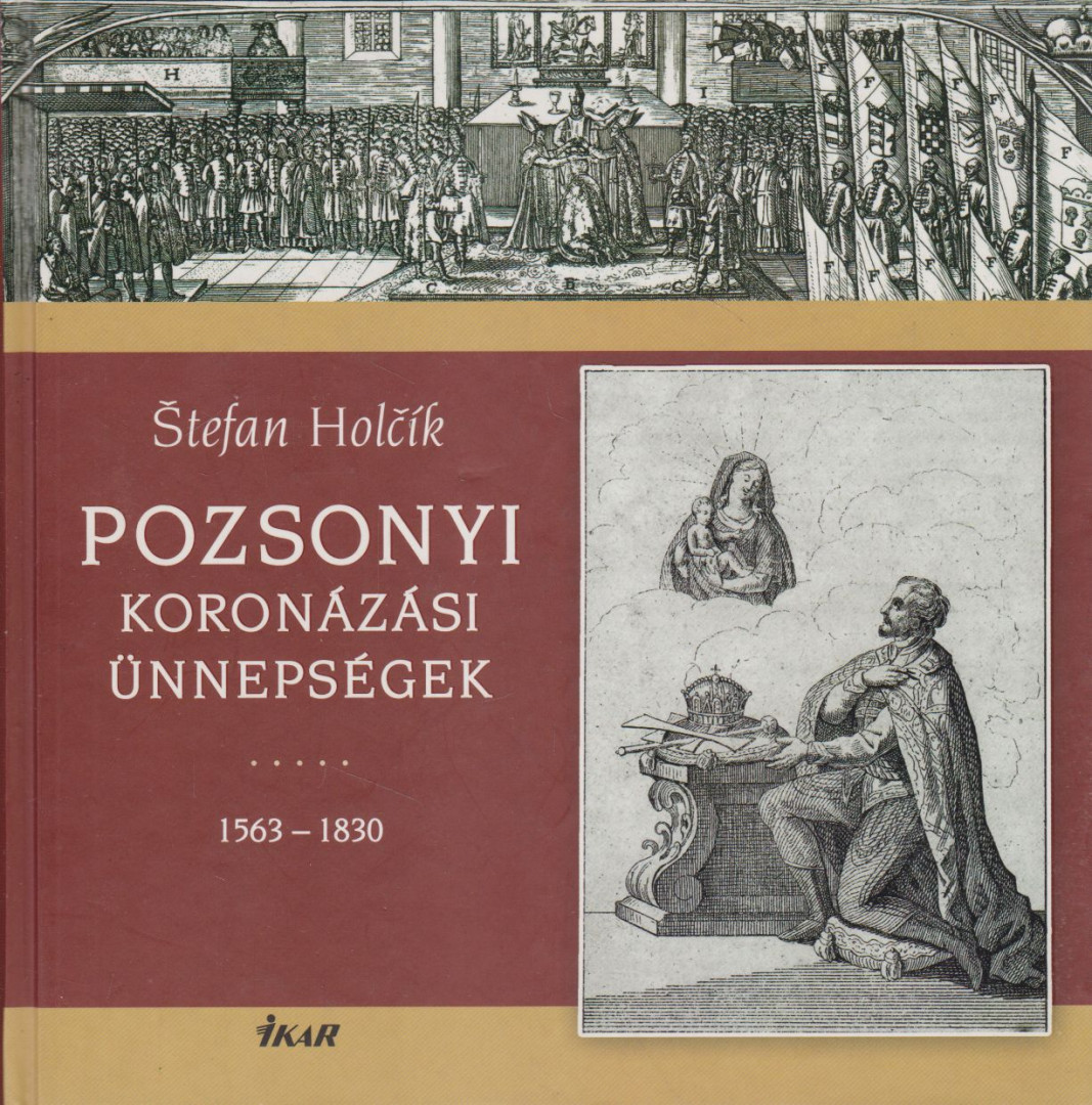 HOLCIK, STEFAN - Pozsonyi koronázási ünnepségek 1563-1830 [antikvár]