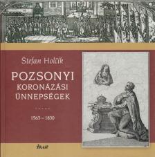 HOLCIK, STEFAN - Pozsonyi koronázási ünnepségek 1563-1830 [antikvár]