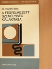 Dr. Kozéki Béla - A fegyelmezett személyiség kialakítása [antikvár]