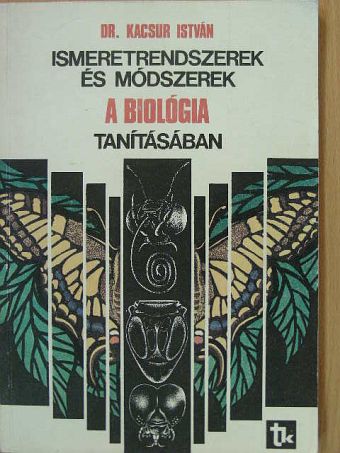 Dr. Kacsur István - Ismeretrendszerek és módszerek a biológia tanításában [antikvár]