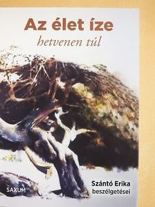 Szántó Erika - Az élet íze - hetvenen túl [antikvár]