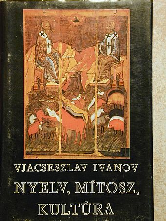 Vjacseszlav Ivanov - Nyelv, mítosz, kultúra [antikvár]