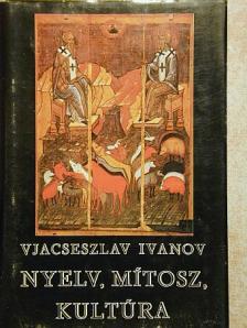 Vjacseszlav Ivanov - Nyelv, mítosz, kultúra [antikvár]