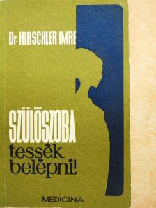 Dr. Hirschler Imre - Szülőszoba, tessék belépni! [antikvár]