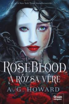 A.G. Howard - RoseBlood - A Rózsa Vére [antikvár]
