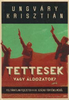 UNGVÁRY KRISZTIÁN - Tettesek vagy áldozatok? [antikvár]
