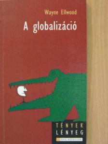 Wayne Ellwood - A globalizáció [antikvár]