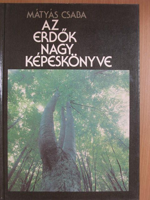 Dr. Mátyás Csaba - Az erdők nagy képeskönyve [antikvár]