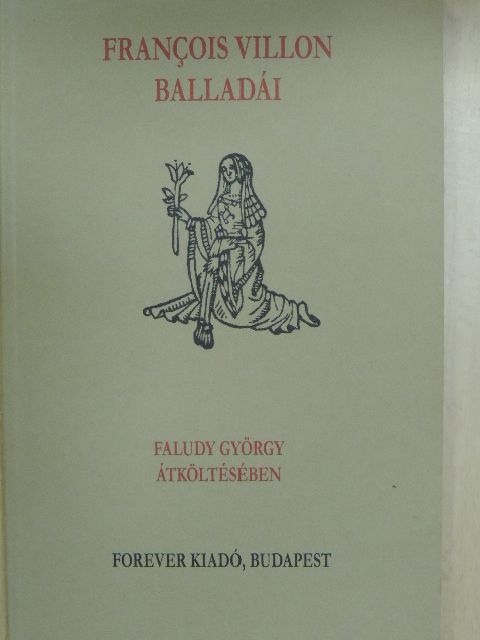 Francois Villon - Francois Villon balladái Faludy György átköltésében [antikvár]
