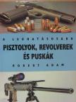 Robert Adam - A leghatásosabb pisztolyok, revolverek és puskák [antikvár]