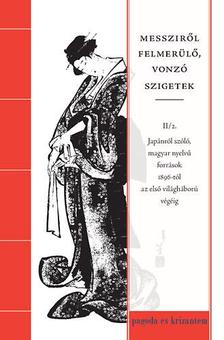 Buda Attila (szerk) - Messziről felmerülő, vonzó szigetek II/2. - Japánról szóló, magyar nyelvű források 1896-tól az első világháború végéig