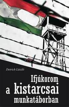 Detrich László - Ifjúkorom a kistarcsai munkatáborban