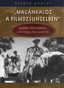 Szekfü András - &quot;Magánkalóz a filmdzsungelben&quot;. Georg Höllering a Hortobágy film rendezője.