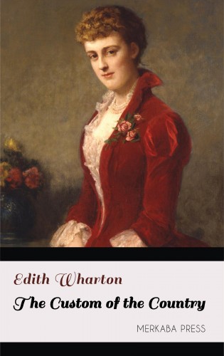Edith Wharton - The Custom of the Country [eKönyv: epub, mobi]
