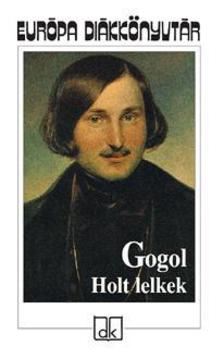 Nyikolaj Gogol - HOLT LELKEK - EDK -