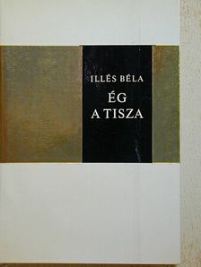 Illés Béla - Ég a Tisza [antikvár]