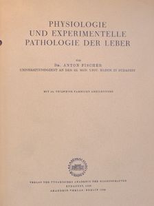 Dr. Anton Fischer - Physiologie und Experimentelle Pathologie der Leber [antikvár]