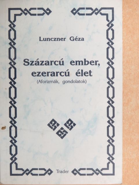 Lunczner Géza - Százarcú ember, ezerarcú élet [antikvár]