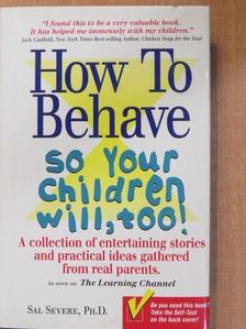 Sal Severe - How To Behave so your children will, too! [antikvár]