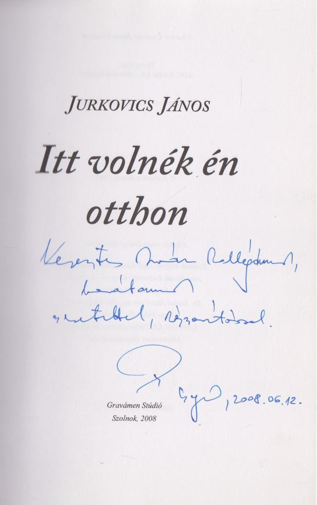 Jurkovics János - Itt volnék én otthon (dedikált) [antikvár]