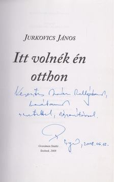 Jurkovics János - Itt volnék én otthon (dedikált) [antikvár]
