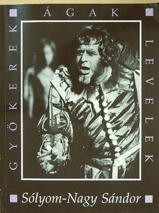 Sólyom-Nagy Sándor - Gyökerek, ágak, levelek (dedikált példány) [antikvár]