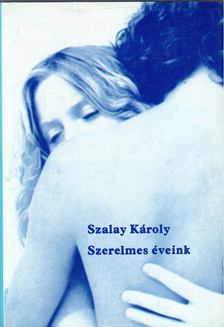SZALAY KÁROLY - Szerelmes éveink [antikvár]