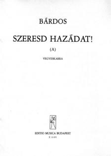 BÁRDOS LAJOS - SZERESD A HAZÁDAT! (A) - VEGYESKARRA