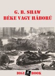 GEORGE BERNARD SHAW - Béke vagy háború [eKönyv: epub, mobi]