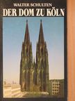 Walter Schulten - Der Dom zu Köln [antikvár]
