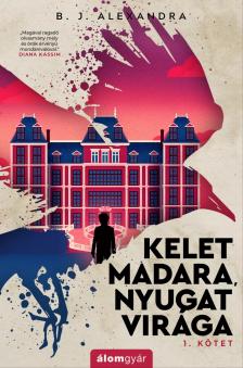 B. J. Alexandra - Kelet madara, nyugat virága [eKönyv: epub, mobi]