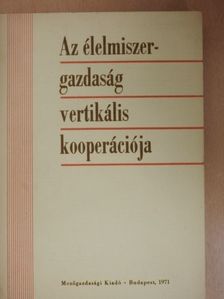 Dr. Fekete Imre - Az élelmiszergazdaság vertikális kooperációja [antikvár]
