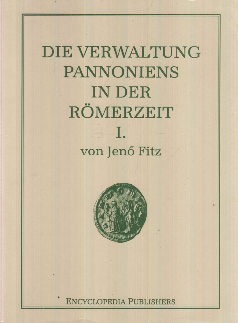 Fitz Jenő - Die Verwaltung Pannoniens in der Römerzeit I. [antikvár]