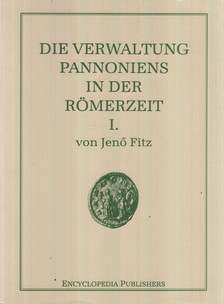 Fitz Jenő - Die Verwaltung Pannoniens in der Römerzeit I. [antikvár]
