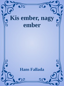 Hans Fallada - Kis ember, nagy ember [eKönyv: epub, mobi]