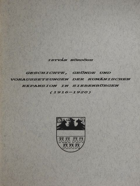 Eördögh István - Geschichte, Gründe und Voraussetzungen der Rumänischen Expansion in Siebenbürgen (1916-1920) [antikvár]