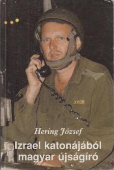 Hering József - Izrael katonájából magyar újságíró (dedikált) [antikvár]