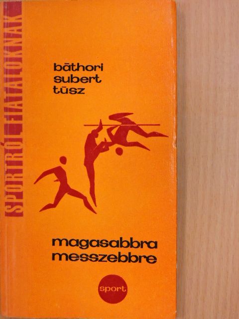 Báthori Béla - Magasabbra, messzebbre [antikvár]