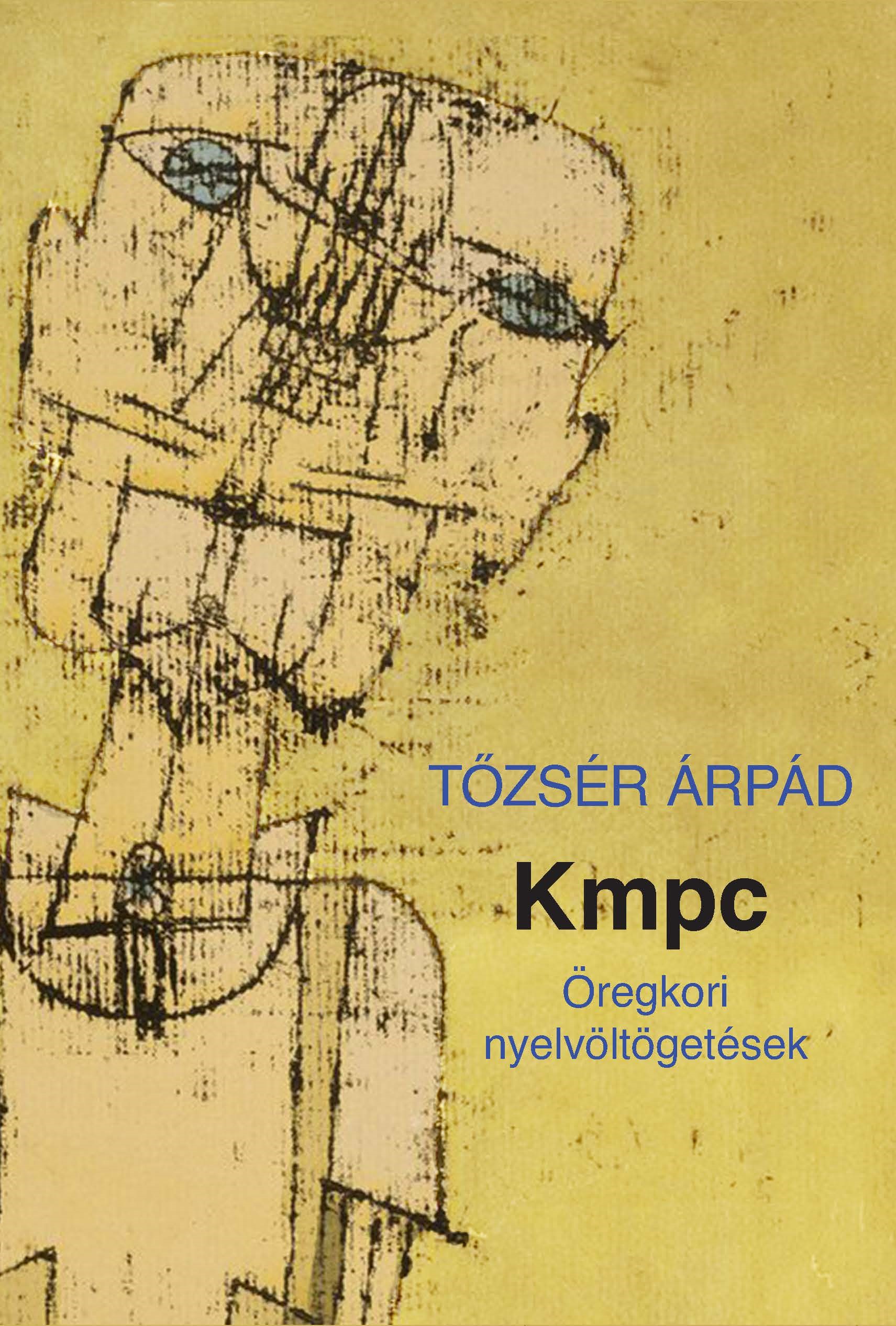 Tőzsér Árpád - Kmpc. Öregkori nyelvöltögetések