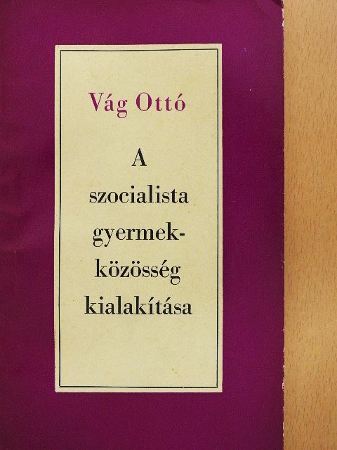 Vág Ottó - A szocialista gyermekközösség kialakítása [antikvár]