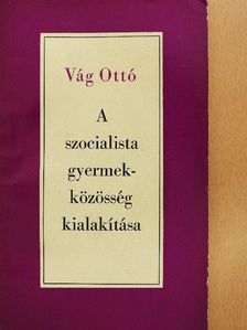 Vág Ottó - A szocialista gyermekközösség kialakítása [antikvár]