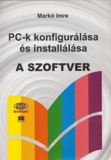 Markó Imre - PC-k konfigurálása és installálása - A szoftver [antikvár]