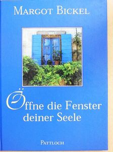 Margot Bickel - Öffne die Fenster deiner Seele [antikvár]