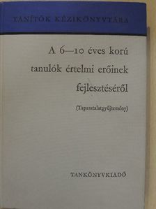 Csizmazia Béláné - A 6-10 éves korú tanulók értelmi erőinek fejlesztéséről [antikvár]