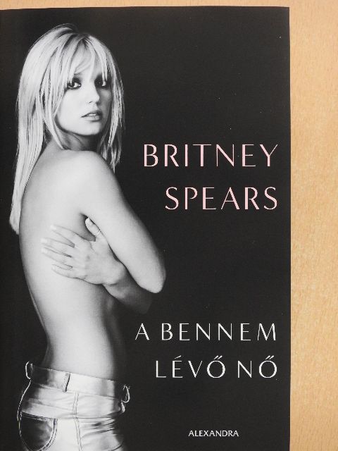 Britney Spears - A bennem lévő nő [antikvár]